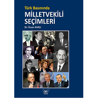 Türk Basınında Milletvekili Seçimleri Ihsan Karlı