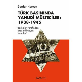 Türk Basınında Yahudi Mülteciler: 1938-1945 Serdar Korucu