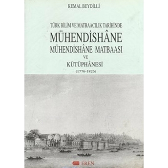 Türk Bilim Ve Matbaacılık Tarihinde Mühendishane, Mühendishane Matbaası Ve Kütüphanesi (1776-1826) Kemal Beydilli