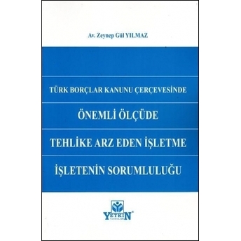 Türk Borçlar Kanunu Çerçevesinde Önemli Ölçüde Tehlike Arz Eden Işletme Işletenin Sorumluluğu Zeynep Gül Yılmaz