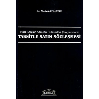 Türk Borçlar Kanunu Hükümleri Çerçevesinde Taksitle Satım Sözleşmesi Mustafa Ünlütepe