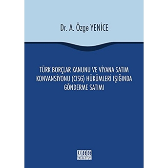 Türk Borçlar Kanunu Ve Viyana Satım Konvansiyonu (Cisg) Hükümleri Işığında Gönderme Satımı