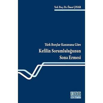 Türk Borçlar Kanununa Göre Kefilin Sorumluluğunun Sona Ermesi-Ömer Çınar