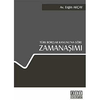 Türk Borçlar Kanunu'na Göre Zamanaşımı-Ergin Akçay