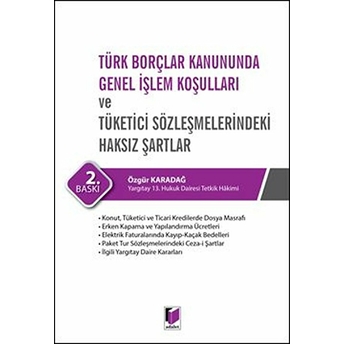 Türk Borçlar Kanununda Genel Işlem Koşulları Ve Tüketici Sözleşmelerindeki Haksız Şartlar