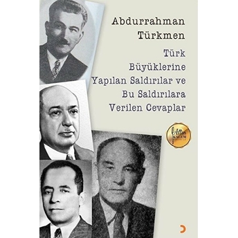 Türk Büyüklerine Yapılan Saldırılar Ve Bu Saldırılara Verilen Cevaplar - Abdurrahman Türkmen