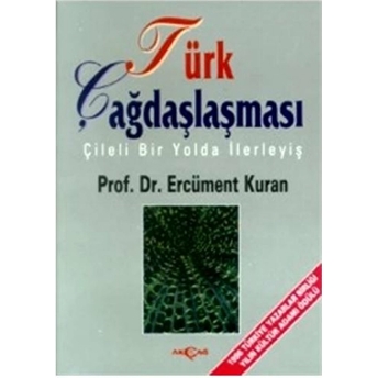 Türk Çağdaşlaşması Çileli Bir Yolda Ilerleyiş Ercüment Kuran