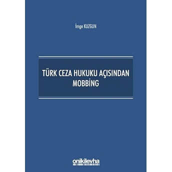 Türk Ceza Hukuku Açısından Mobbing - Imge Kuzgun