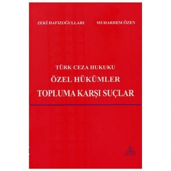 Türk Ceza Hukuku Özel Hükümler Topluma Karşı Suçlar Zeki Hafızoğulları