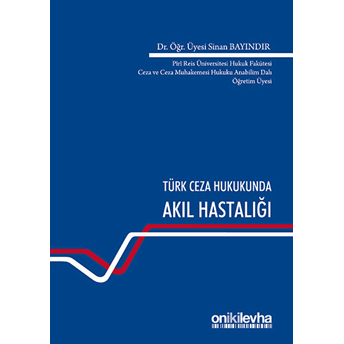 Türk Ceza Hukukunda Akıl Hastalığı - Sinan Bayındır