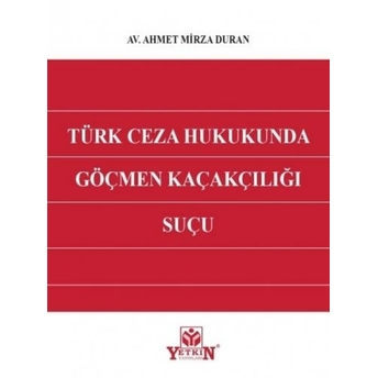 Türk Ceza Hukukunda Göçmen Kaçakçılığı Suçu Ahmet Mirza Duran