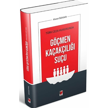 Türk Ceza Hukukunda Göçmen Kaçakçılığı Suçu - Ahmet Özdemir