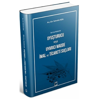 Türk Ceza Hukukunda Uyuşturucu Veya Uyarıcı Madde Imal Ve Ticareti Suçları Fahrettin Kıdıl