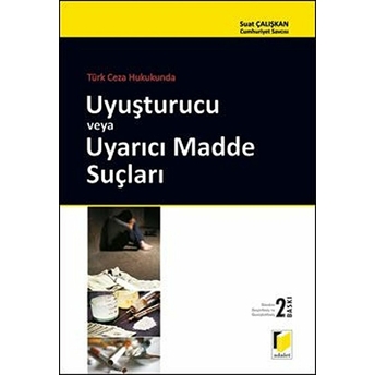 Türk Ceza Hukukunda Uyuşturucu Veya Uyarıcı Madde Suçları Suat Çalışkan