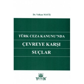 Türk Ceza Kanunu'Nda Çevreye Karşı Suçlar Volkan Maviş