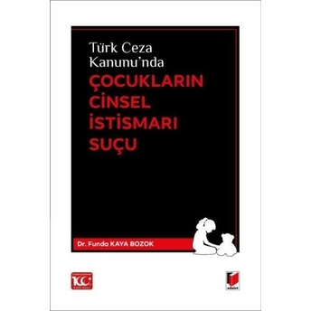 Türk Ceza Kanunu'Nda Çocukların Cinsel Istismarı Suçu Funda Kaya Bozok