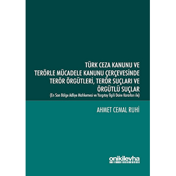 Türk Ceza Kanunu Ve Terörle Mücadele Kanunu Çerçevesinde Terör Örgütleri, Terör Suçları Ve Örgütlü Suçlar