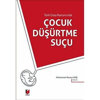 Türk Ceza Kanunu'Nda Çocuk Düşürtme Suçu Muhammet Hamza Muş