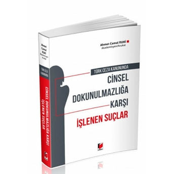 Türk Ceza Kanununda Cinsel Dokunulmazlığa Karşı Işlenen Suçlar Ahmet Cemal Ruhi