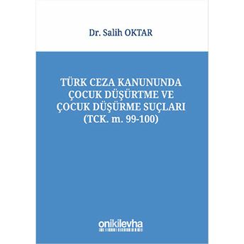 Türk Ceza Kanununda Çocuk Düşürtme Ve Çocuk Düşürme Suçları