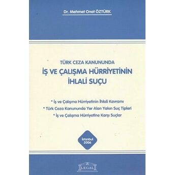 Türk Ceza Kanununda Iş Ve Çalışma Hürriyetinin Ihlali Suçu Mehmet Onat Öztürk