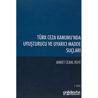 Türk Ceza Kanunu'nda Uyuşturucu Ve Uyarıcı Madde Suçları - Ahmet Cemal Ruhi