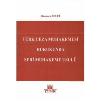 Türk Ceza Muhakemesi Hukukunda Seri Muhakeme Usulü Ozancan Belci