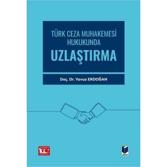 Türk Ceza Muhakemesi Hukukunda Uzlaştırma Yavuz Erdoğan