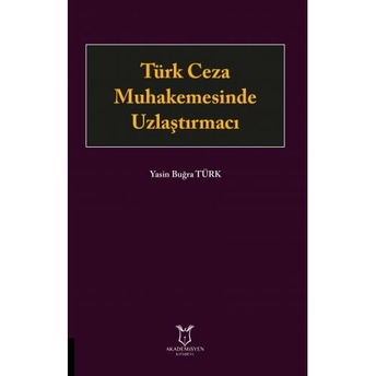 Türk Ceza Muhakemesinde Uzlaştırmacı Yasin Buğra Türk