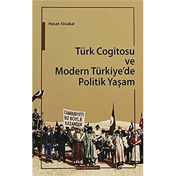 Türk Cogitosu Ve Modern Türkiye'de Politik Yaşam