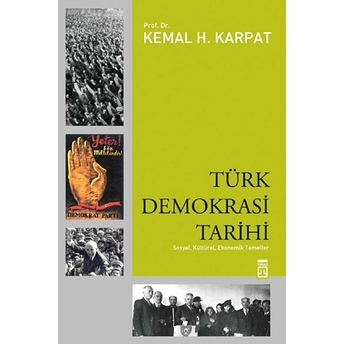 Türk Demokrasi Tarihi Sosyal, Kültürel, Ekonomik Temeller Kemal H. Karpat