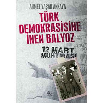 Türk Demokrasisine Inen Balyoz Ahmet Yaşar Akkaya