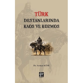 Türk Destanlarında Kaos Ve Kozmos Serkan Köse