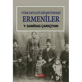 Türk Devleti Hizmetindeki Ermeniler Y. Gamidas Çarkçıyan