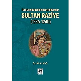 Türk Devletindeki Kadın Hükümdar Sultan Raziye (1236 - 1240) Bilal Koç