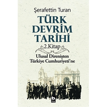 Türk Devrim Tarihi 2. Kitap - Ulusal Direnişten Türkiye Cumhuriyeti'ne Şerafettin Turan