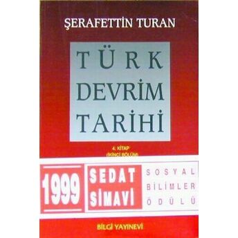 Türk Devrim Tarihi 4. Kitap - Çağdaşlık Yolunda Yeni Türkiye (Ikinci Bölüm) Şerafettin Turan