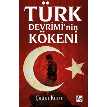 Türk Devrimi’nin Kökeni Çağın Kuru