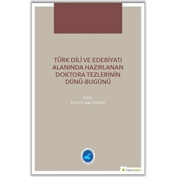 Türk Dili Ve Edebiyatı Alanında Hazırlanan Doktora Tezlerinin Dünü-Bugünü Zeki Taştan