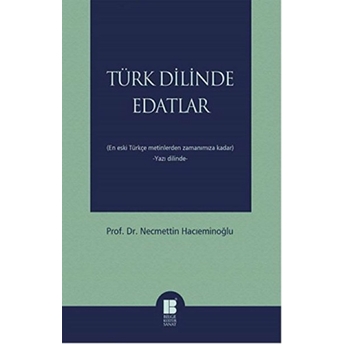 Türk Dilinde Edatlar En Eski Türkçe Metinlerden Zamanımıza Kadar (Yazı Dilinde) Necmettin Hacıeminoğlu