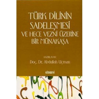 Türk Dilinin Sadeleşmesi Ve Hece Vezni Üzerine Bir Münakaşa Abdullah Uçman