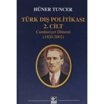 Türk Dış Politikası 2. Cilt Cumhuriyet Dönemi (1920-2002) Ciltli Hüner Tuncer