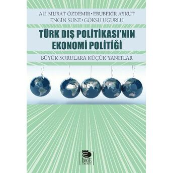 Türk Dış Politikası’nın Ekonomi Politiği Büyük Sorulara Küçük Yanıtlar Ali Murat Özdemir