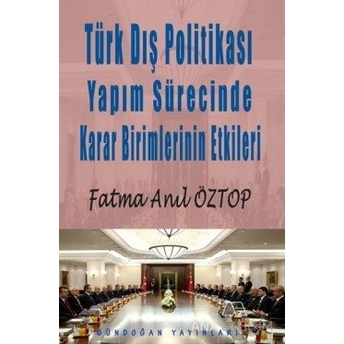 Türk Dış Politikası Yapım Sürecinde Karar Birimlerinin Etkileri Fatma Anıl Öztop