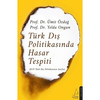 Türk Dış Politikasında Hasar Tespiti - 2019 Türk Dış Politikasının Analizi Ümit Özdağ, Yelda Ongun