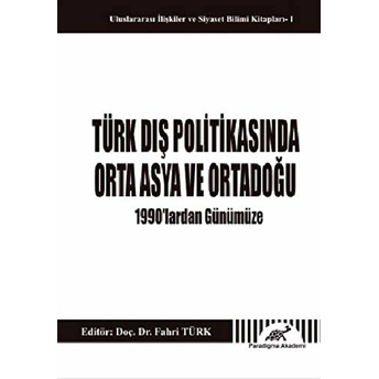 Türk Dış Politikasında Orta Asya Ve Ortadoğu - 1990'Lardan Günümüze Kolektif