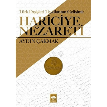 Türk Dışişleri Teşkilatının Gelişimi - Hariciye Nezareti Aydın Çakmak