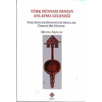 Türk Dünyası Destan Anlatma Geleneği Metin Arıkan