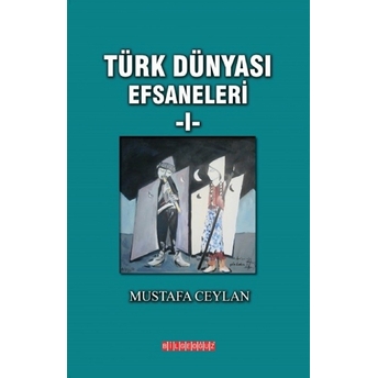 Türk Dünyası Efsaneleri 1 Mustafa Ceylan