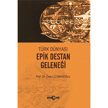 Türk Dünyası Epik Destan Geleneği Özkul Çobanoğlu